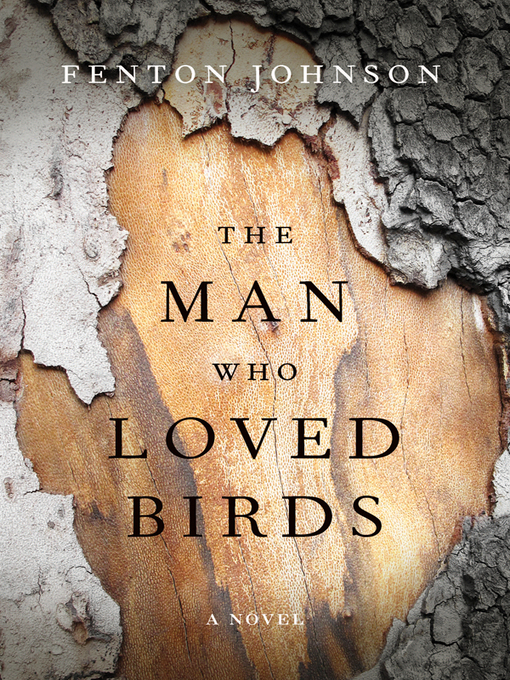 Title details for The Man Who Loved Birds by Fenton Johnson - Available